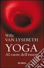 Yoga. Al cuore dell'essere libro