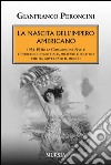 La nascita dell'impero americano. 1934-1936: la Commissione Nye e l'intreccio industriale, militare e politico che ha governato il mondo libro