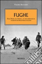 Fughe. Dall'India all'Africa, le rocambolesche evasioni dei prigionieri italiani libro