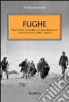 Fughe. Dall'India all'Africa, le rocambolesche evasioni dei prigionieri italiani libro di Isacchini Valeria