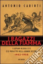 I ragazzi della fiamma. I giovani neofascisti e il progetto della grande destra 1952-1958 libro