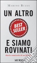 Un altro best seller e siamo rovinati. Diario semiserio di un libraio libro