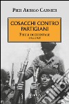 Cosacchi contro partigiani. Friuli occidentale 1944-1945 libro di Carnier P. Arrigo