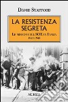 La resistenza segreta. Le missioni del SOE in Italia 1943-1945 libro di Stafford David