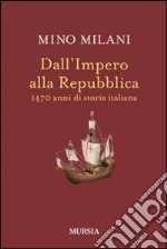 Dall'impero alla Repubblica. 1470 anni di storia italiana libro