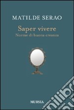 Saper vivere. Norme di buona creanza libro