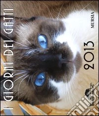 I giorni dei gatti. Calendario 2013 libro