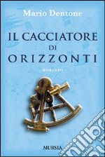 Il cacciatore di orizzonti libro