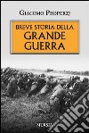 Breve storia della grande guerra libro di Properzj Giacomo