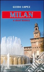 Milan. A short history libro