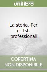 La storia. Per gli Ist. professionali libro