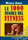 Le 1000 regole del fitness libro di Addis Marco