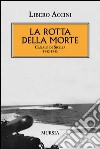 La rotta della morte. Canale di Sicilia 1942-1943 libro