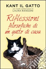 Kant il gatto. Riflessioni filosofiche di un gatto di casa libro