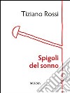 Spigoli del sonno libro di Rossi Tiziano
