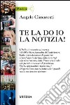 Te la do io la notizia! libro