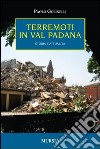 Terremoti in Val Padana. Storia e attualità libro