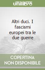 Altri duci. I fascismi europei tra le due guerre libro