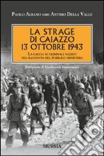 La strage di Caiazzo. 13 ottobre 1943. La caccia ai criminali nazisti nel racconto del pubblico ministero libro