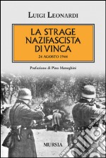 La strage nazifascista di Vinca. 24 agosto 1944 libro