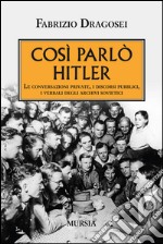 Così parlò Hitler. Le conversazioni private, i discorsi pubblici, i verbali degli archivi sovietici