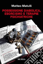 Possessione diabolica, esorcismo e terapie psichiatriche libro