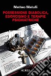 Possessione diabolica, esorcismo e terapie psichiatriche libro