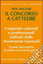 I requisiti culturali e professionali indicati dalle avvertenze generali. Scuola secondaria di primo e secondo grado. Per vincere il concorso a cattedre libro