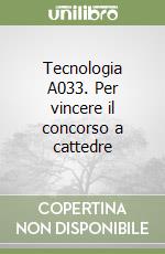 Tecnologia A033. Per vincere il concorso a cattedre