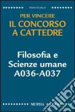 Filosofia e scienze umane A036-A037. Per vincere il concorso a cattedre libro