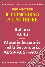 Italiano A043. Materie letterarie nella secondaria A050, A051, A052. Per vincere il concorso a cattedre libro