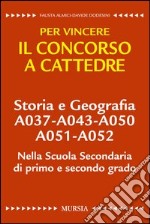 Storia e geografia A037-A043-A050-A051-A052 nella scuola secondaria di primo e secondo grado. Per vincere il concorso a cattedre libro