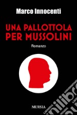 Una pallottola per Mussolini libro