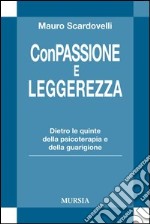 Con passione e leggerezza. Dietro le quinte della psicoterapia e della guarigione libro