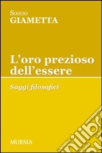 L'oro prezioso dell'essere. Saggi filosofici libro