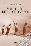 Sulle tracce dell'angelo bianco libro di Crovetti Riccardo