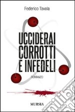 Ucciderai corrotti e infedeli libro