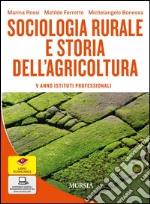 Sociologia rurale e storia dell'agricoltura. Per gli Ist. professionali per l'agricoltura. Con e-book. Con espansione online libro