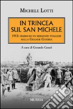 In trincea sul San Michele. 1915: diario di un sergente pugliese nella grande guerra libro