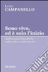 Sono vivo, ed è solo l'inizio. Riflessioni filosofiche sulla vita e sulla morte libro di Campanello Laura