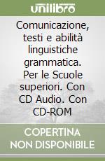 Comunicazione, testi e abilità linguistiche grammatica. Per le Scuole superiori. Con CD Audio. Con CD-ROM