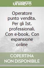 Operatore punto vendita. Per gli Ist. professionali. Con e-book. Con espansione online libro