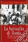 La battaglia di Roma 1943. I giorni della passione sotto l'occupazione nazista libro di Fracassi Claudio