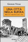 Una città nella bufera. Milano 25 luglio 1943-25 aprile 1945 libro di Vitali Giorgio