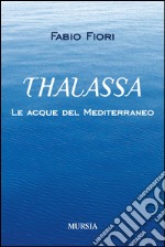 Thalassa. Le acque del Mediterraneo libro