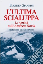 L'ultima scialuppa. La verità sull'Andrea Doria libro