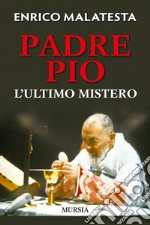 Padre Pio. L'ultimo mistero