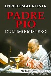 Padre Pio. L'ultimo mistero libro