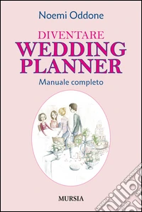 Diventare wedding planner. Manuale completo