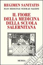 Regimen sanitatis. Flos medicinae scholae salerni-Il fiore della medicina della scuola salernitana libro